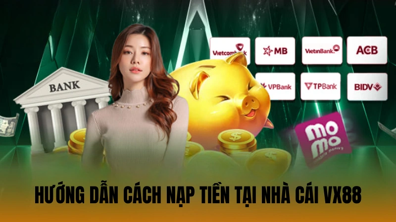 Hướng dẫn cách nạp tiền tại nhà cái VX88