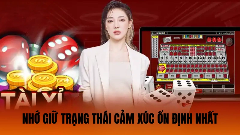 Nhớ giữ trạng thái cảm xúc ổn định nhất khi cá cược Nhớ giữ trạng thái cảm xúc ổn định nhất khi cá cược