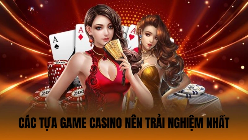 Các tựa game casino nên trải nghiệm nhất Các tựa game casino nên trải nghiệm nhất