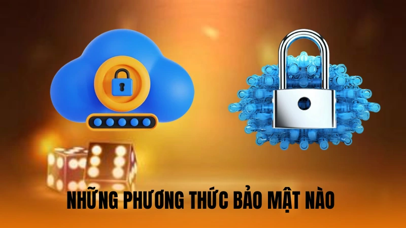 Những phương thức bảo mật nào tại nền tảng Những phương thức bảo mật nào tại nền tảng