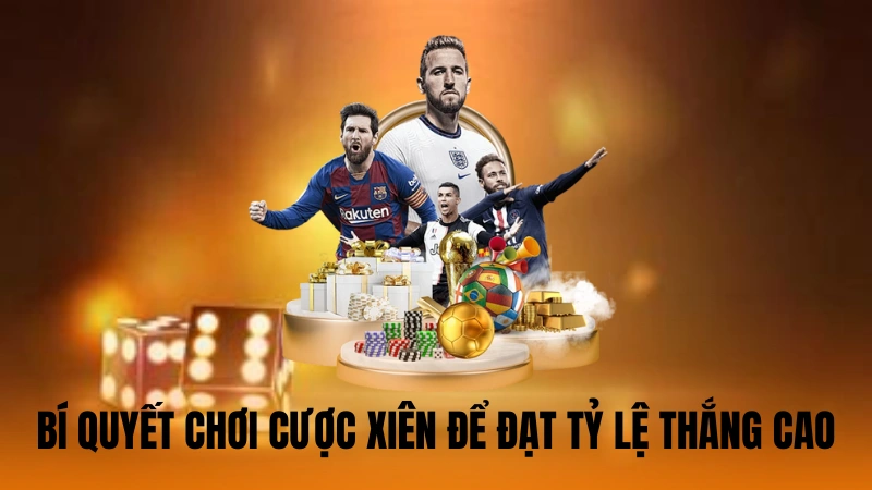Bí quyết chơi cược xiên để đạt tỷ lệ thắng cao Bí quyết chơi cược xiên để đạt tỷ lệ thắng cao