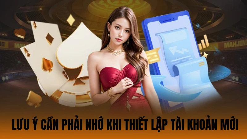Vài điểm lưu ý cần phải nhớ khi thiết lập tài khoản mới Vài điểm lưu ý cần phải nhớ khi thiết lập tài khoản mới