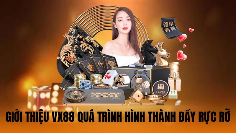 Giới thiệu VX88 quá trình hình thành đầy rực rỡ Giới thiệu VX88 quá trình hình thành đầy rực rỡ