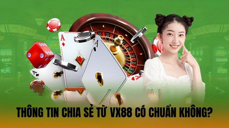 Thông tin chia sẻ từ VX88 có chuẩn không? Thông tin chia sẻ từ VX88 có chuẩn không?