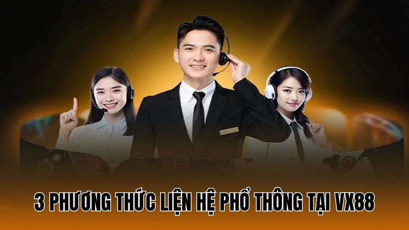 3 phương thức liện hệ phổ thông tại VX88 3 phương thức liện hệ phổ thông tại VX88