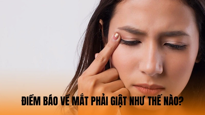 Điềm báo về mắt phải giật như thế nào? Điềm báo về mắt phải giật như thế nào?