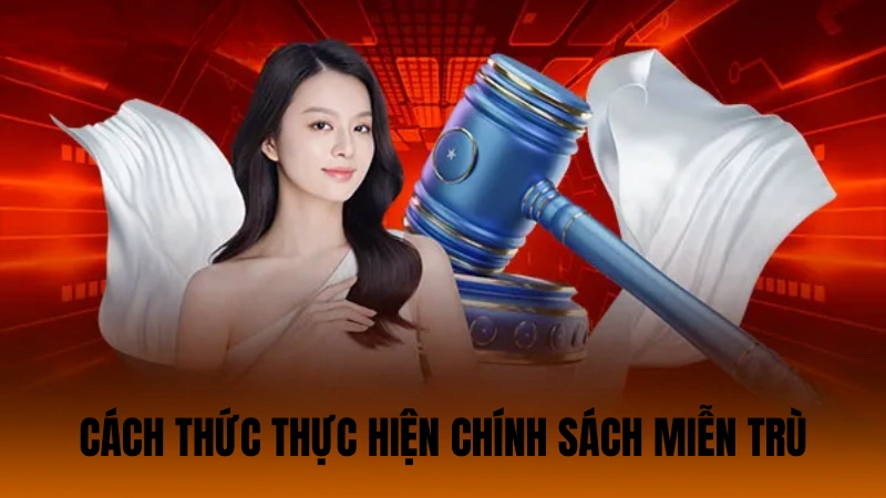 Cách thức thực hiện chính sách miễn trừ Cách thức thực hiện chính sách miễn trừ