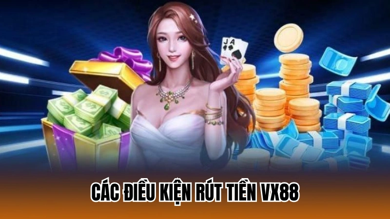 Các điều kiện rút tiền Vx88 Các điều kiện rút tiền Vx88