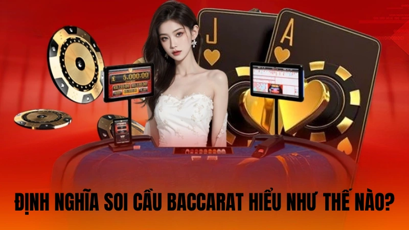 Định nghĩa soi cầu baccarat hiểu như thế nào? Định nghĩa soi cầu baccarat hiểu như thế nào?