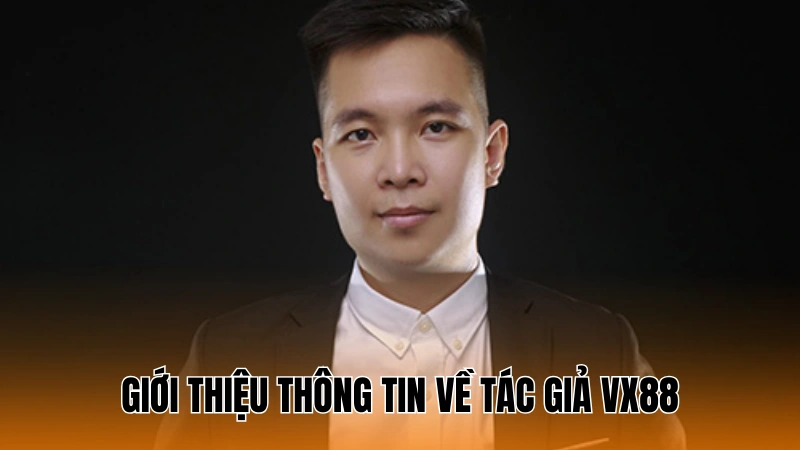 Giới thiệu thông tin về tác giả VX88 Giới thiệu thông tin về tác giả VX88