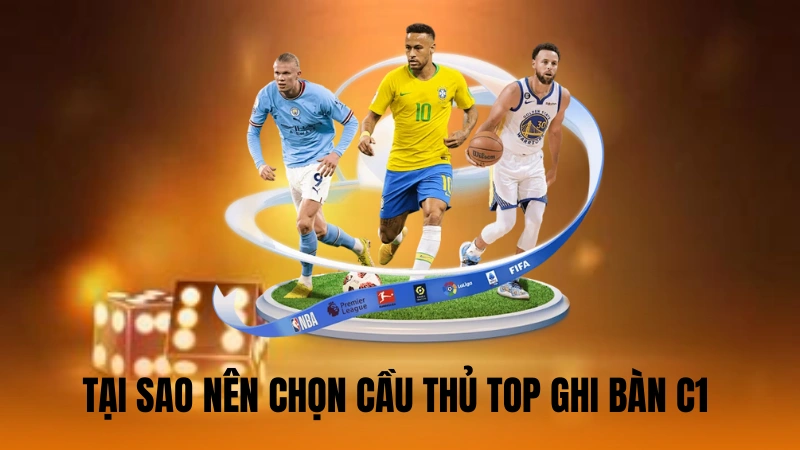 Tại sao nên chọn cầu thủ top ghi bàn C1 trong cá cược Tại sao nên chọn cầu thủ top ghi bàn C1 trong cá cược