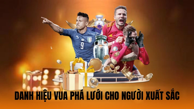 Danh hiệu vua phá lưới cho người xuất sắc Danh hiệu vua phá lưới cho người xuất sắc