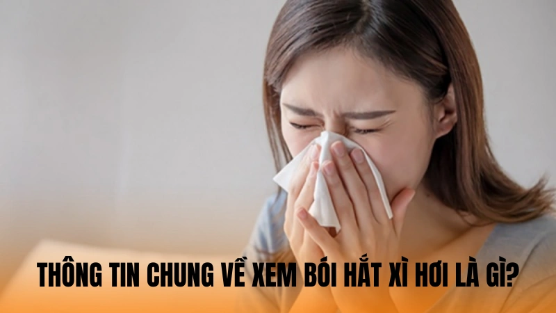 Thông tin chung về xem bói hắt xì hơi là gì? Thông tin chung về xem bói hắt xì hơi là gì?